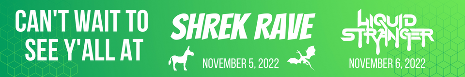 Can't Wait to see y'all at Shrek Rave November 5, 2022 and Liquid Stranger November 6, 2022 Banner